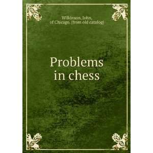  Problems in chess John, of Chicago. [from old catalog 