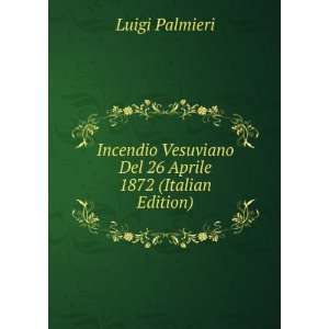  Incendio Vesuviano Del 26 Aprile 1872 (Italian Edition 