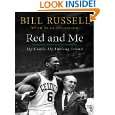 Red and Me My Coach, My Lifelong Friend by Bill Russell and Alan 