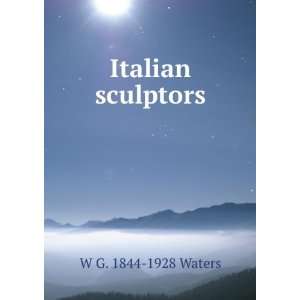  Italian sculptors W G. 1844 1928 Waters Books
