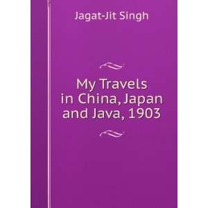   in China, Japan and Java, 1903 Jagat Jit Singh  Books