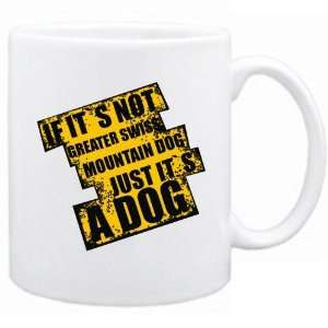 New  If Its Not Greater Swiss Mountain Dog  Just Its A Dog  Mug 