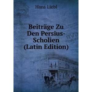   BeitrÃ¤ge Zu Den Persius Scholien (Latin Edition) Hans Liebl Books