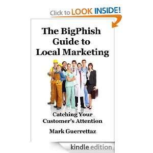 The BigPhish Guide to Local Marketing Mark Guerrettaz  