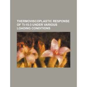  Thermoviscoplastic response of Ti 15 3 under various 