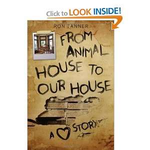   Animal House to Our House A Love Story [Hardcover] Ron Tanner Books