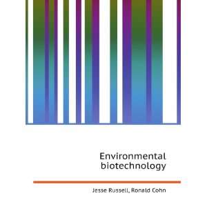  Environmental biotechnology Ronald Cohn Jesse Russell 