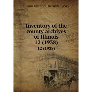 com Inventory of the county archives of Illinois. 12 (1938) Illinois 