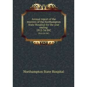   Hospital for the year ending . 1912 34 INC. Northampton State