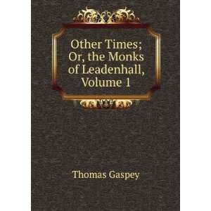  Other Times; Or, the Monks of Leadenhall, Volume 1 Thomas 