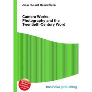  Camera Works Photography and the Twentieth Century Word 