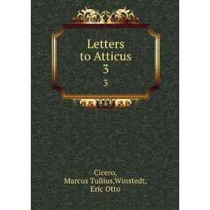Letters to Atticus. 3 Marcus Tullius,Winstedt, Eric Otto Cicero 
