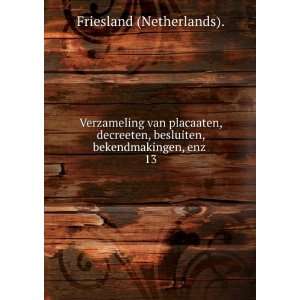   besluiten, bekendmakingen, enz . 13 Friesland (Netherlands). Books
