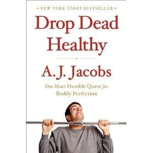  Drop Dead Healthy One Mans Humble Quest for Bodily 