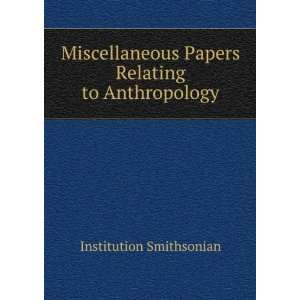  Miscellaneous Papers Relating to Anthropology Institution 