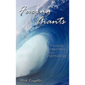 Facing Giants Turning Opposition into Opportunity [Paperback]