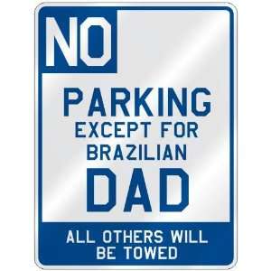  NO  PARKING EXCEPT FOR BRAZILIAN DAD  PARKING SIGN 