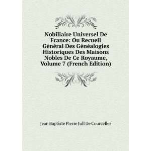   Nobles De Ce Royaume, Volume 7 (French Edition) Jean Baptiste Pierre