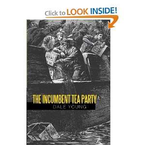  The Incumbent Tea Party (9781462024445) Dale Young Books