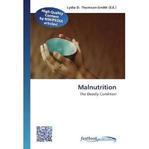  Malnutrition The Deadly Condition (9786130124458) Lydia 