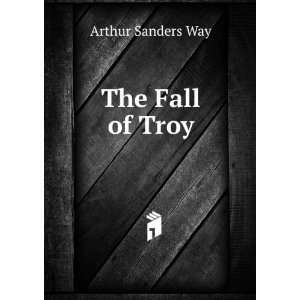  The Fall of Troy Arthur Sanders Way Books