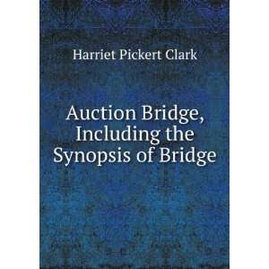  Auction Bridge, Including the Synopsis of Bridge Harriet 