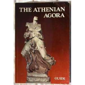  The Athenian Agora. A guide to the Excavation and the 