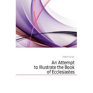   Attempt to Illustrate the Book of Ecclesiastes Holden George Books