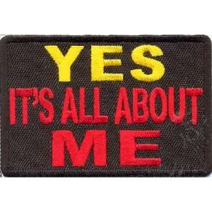  Yes Its All About Me Patch, 3x2 inch, small Funny 