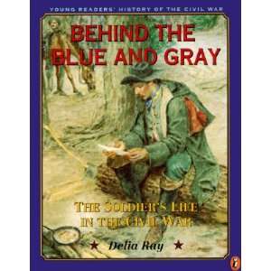  Behind the Blue and Gray The Soldiers Life in the Civil 