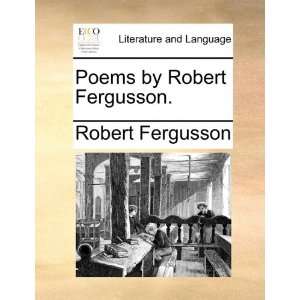  Poems by Robert Fergusson. (9781170522134) Robert 