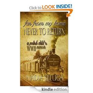 Far From My Home, Never to Return A Polish Childs WWII Memoir Nadia 