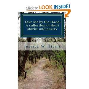  Take Me by the Hand  A collection of short stories and poetry 