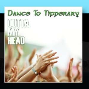 Outta My Head Dance To Tipperary Music