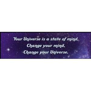  Your universe is a state of mind. Change your mind change 