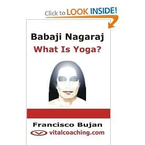 Babaji Nagaraj   What Is Yoga? Francisco Bujan 9781466439122  