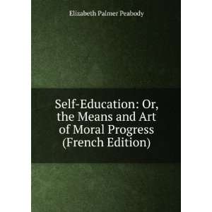 Self Education Or, the Means and Art of Moral Progress 