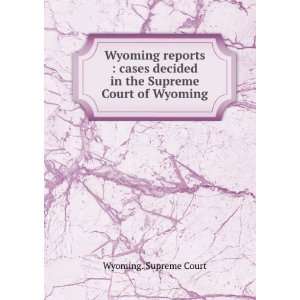  Wyoming reports  cases decided in the Supreme Court of 