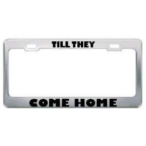 Till They Come Home Military Metal License Plate Frame Holder Border 