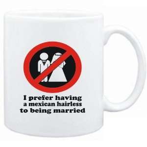 Mug White  I PREFER HAVING A Mexican Hairless TO BEING MARRIED 