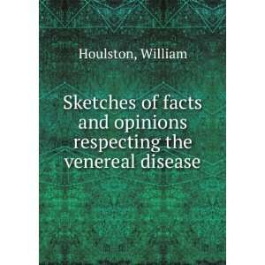  Sketches of facts and opinions respecting the venereal 