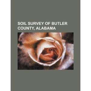  Soil survey of Butler County, Alabama (9781234265847) U.S 