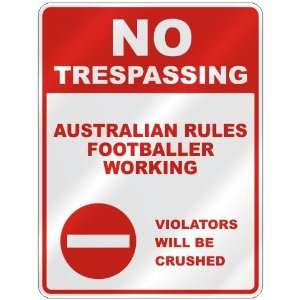 NO TRESPASSING  AUSTRALIAN RULES FOOTBALLER WORKING VIOLATORS WILL BE 