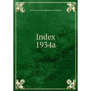    Index. 1934a University of Massachusetts at Amherst Books