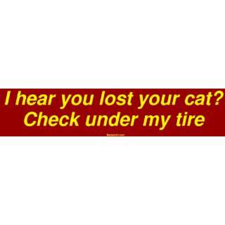  I hear you lost your cat? Check under my tire Large Bumper 