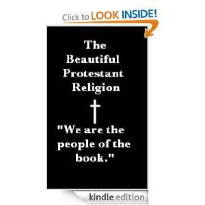 The Beautiful Protestant Religion John A Walker  Kindle 