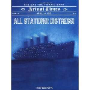  All Stations Distress April 15, 1912 The Day the Titanic 
