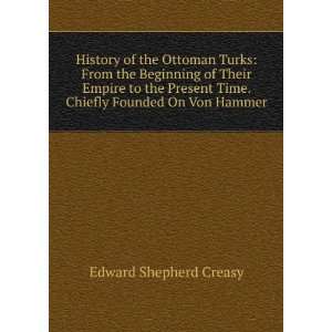  History of the Ottoman Turks From the Beginning of Their 