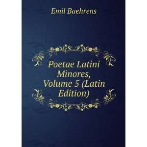  Poetae Latini Minores, Volume 5 (Latin Edition) Emil 