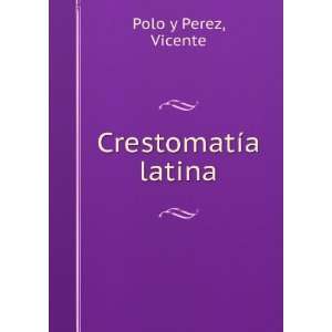  CrestomatÃ­a latina Vicente Polo y Perez Books